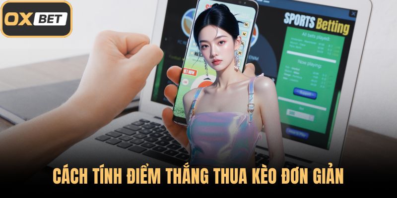 Cách tính điểm thắng thua kèo đơn giản